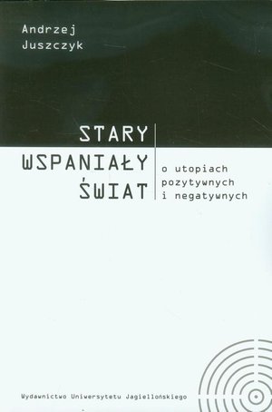 Stary wspaniały świat: O utopiach pozytywnych i negatywnych – ebook
