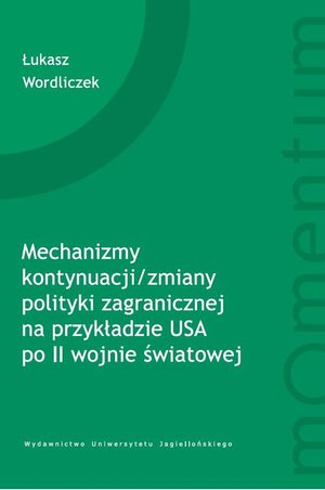 Mechanizmy kontynuacji/zmiany polityki zagranicznej na przykładzie USA po II wojnie światowej – ebook