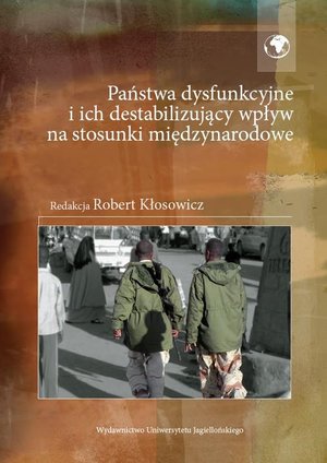Państwa dysfunkcyjne i ich destabilizujący wpływ na stosunki międzynarodowe – ebook