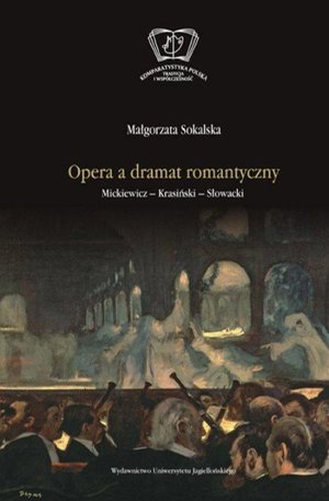 Opera a dramat romantyczny. Mickiewicz - Krasiński - Słowacki – ebook
