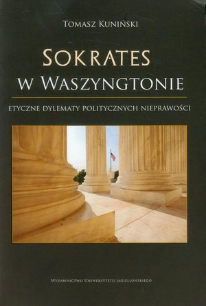 Sokrates w Waszyngtonie: Etyczne dylematy politycznych nieprawości: perspektywa współczesna w świetle greckiej myśli klasycznej – ebook