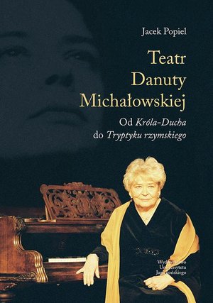 Teatry Danuty Michałowskiej. Od Króla-Ducha do Tryptyku rzymskiego – ebook