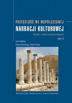Przeszłość we współczesnej narracji kulturowej. Studia i szkice kulturoznawcze. Tom 3 – ebook