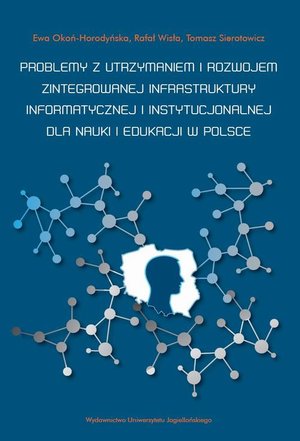 Problemy z utrzymaniem i rozwojem zintegrowanej infrastruktury informatycznej i instytucjonalnej dla nauki i edukacji w Polsce – ebook