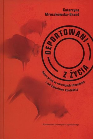 Deportowani z życia: Nowe głosy w narracjach literackich i ich kolonialne konteksty – ebook