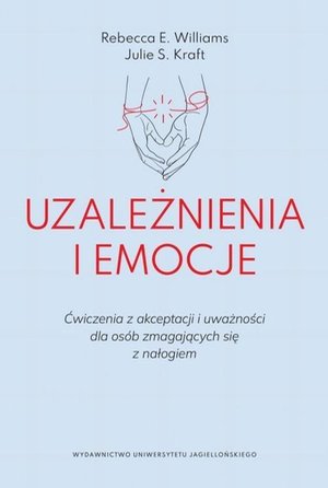 Uzależnienia i emocje: Ćwiczenia z akceptacji i uważności dla osób zmagających się z nałogiem – ebook