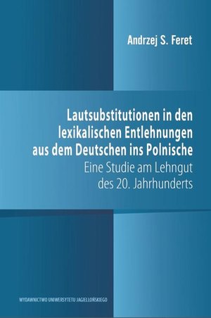 Lautsubstitutionen in den lexikalischen Entlehnungen aus dem Deutschen ins Polnische: Eine Studie am Lehngut des 20. Jahrhunderts – ebook