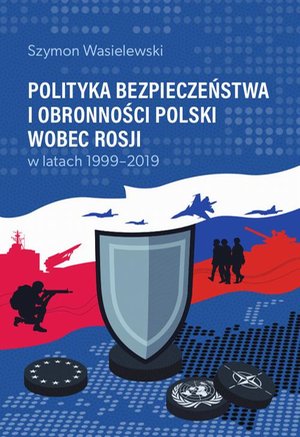 Polityka bezpieczeństwa i obronności Polski wobec Rosji w latach 1999-2019 – ebook