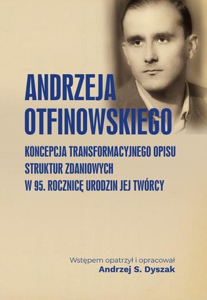 Andrzeja Otfinowskiego koncepcja transformacyjnego opisu struktur zdaniowych. W 95. rocznicę urodzin jej Twórcy – ebook