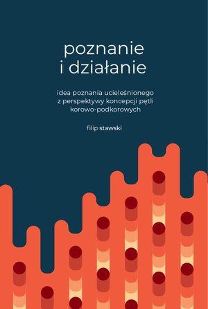 Poznanie i działanie. Idea poznania ucieleśnionego z perspektywy koncepcji pętli korowo-podkorowych – ebook