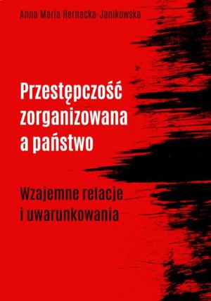 Przestępczość zorganizowana a państwo. Wzajemne relacje i uwarunkowania – ebook
