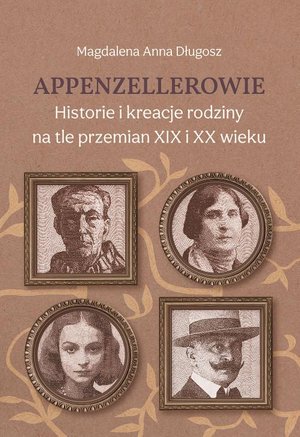 Appenzellerowie. Historie i kreacje rodziny na tle przemian XIX i XX wieku – ebook