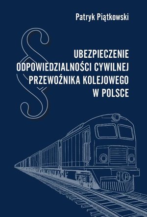 Ubezpieczenie odpowiedzialności cywilnej przewoźnika kolejowego w Polsce – ebook