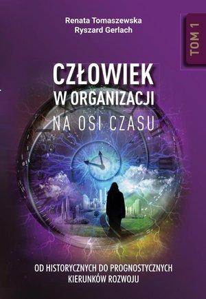 Człowiek w organizacji na osi czasu. Od historycznych do prognostycznych kierunków rozwoju. Tom 1 – ebook
