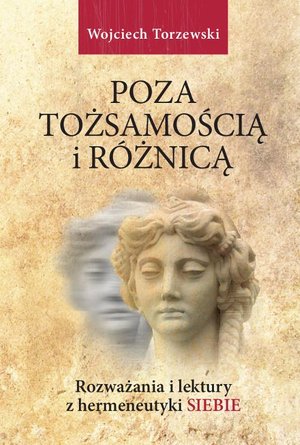 Poza tożsamością i różnicą. Rozważania i lektury z hermeneutyki siebie – ebook