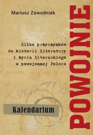 Powojnie. Kilka przyczynków do historii literatury i życia literackiego w powojennej Polsce. Kalendarium – ebook