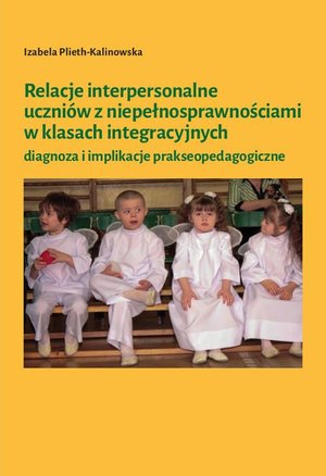 Relacje interpersonalne uczniów z niepełnosprawnościami w klasach integracyjnych – ebook