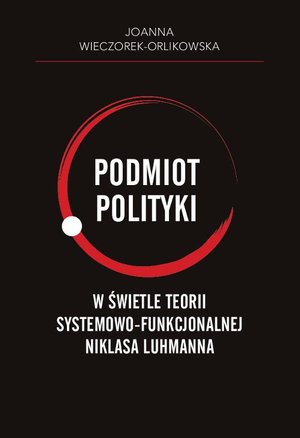 Podmiot polityki w świetle teorii systemowo-funkcjonalnej Niklasa Luhmanna – ebook