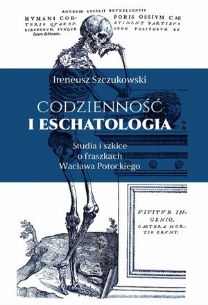 Codzienność i eschatologia. Studia i szkice o fraszkach Wacława Potockiego – ebook