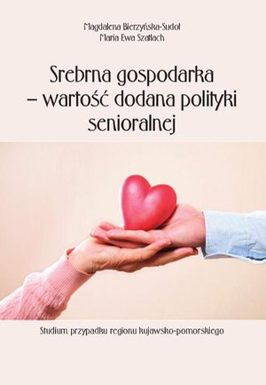 Srebrna gospodarka - wartość dodana polityki senioralnej. Studium przypadku regionu kujawsko-pomorskiego – ebook