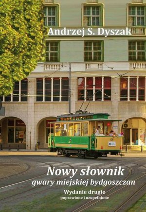 Nowy słownik gwary miejskiej bydgoszczan. Wydanie drugie poprawione i uzupełnione – ebook