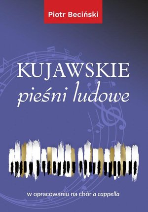 Kujawskie pieśni ludowe w opracowaniu na chór a cappella (nuty) – ebook
