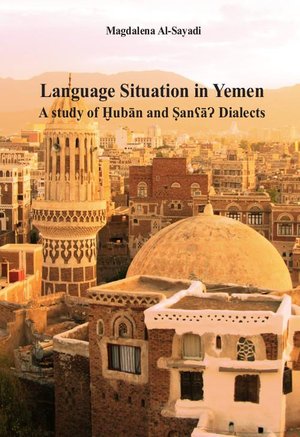 Language Situation in Yemen. A study of Ḫubān and ṢanʕāɁ Dialects. Studia nad sytuacją językową w Jemenie na przykładzie dialektu Ḫubān i Sany – ebook