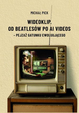 Wideoklip. Od Beatlesów po AI videos - pejzaż gatunku ewoluującego – ebook