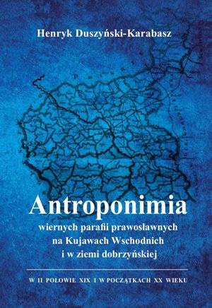 Antroponimia wiernych parafii prawosławnych na Kujawach Wschodnich i w ziemi dobrzyńskiej w II połowie XIX i w początkach XX wieku – ebook