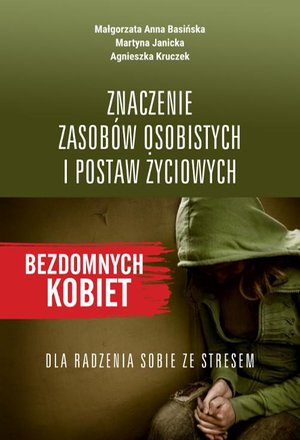 Znaczenie zasobów osobistych i postaw życiowych bezdomnych kobiet dla radzenia sobie ze stresem – ebook