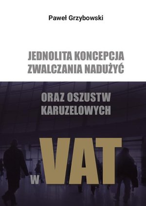 Jednolita koncepcja zwalczania nadużyć oraz oszustw karuzelowych w VAT – ebook