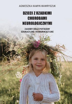 Dzieci z rzadkimi chorobami neurologicznymi. Zasoby oraz potrzeby edukacyjne i komunikacyjne – ebook