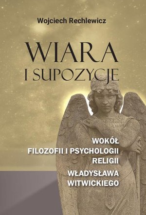 Wiara i supozycje. Wokół filozofii i psychologii religii Władysława Witwickiego – ebook