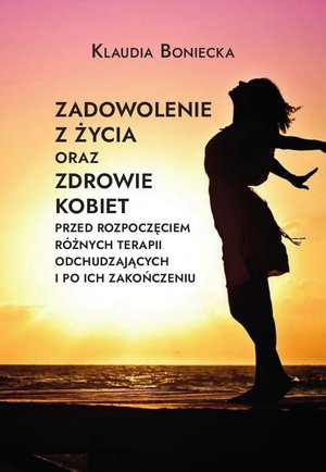 Zadowolenie z życia oraz zdrowie kobiet przed rozpoczęciem różnych terapii odchudzających i po ich zakończeniu – ebook