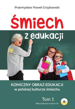 Śmiech z edukacji. Komiczny obraz edukacji w polskiej kulturze śmiechu Tom 1 i 2 – ebook