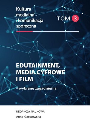 Edutainment, media cyfrowe i film - wybrane zagadnienia. Kultura medialna i komunikacja społeczna, tom 3 – ebook