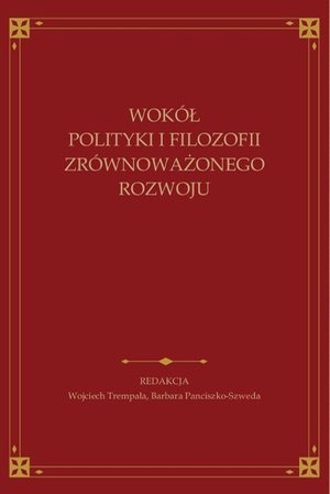 Wokół polityki i filozofii zrównoważonego rozwoju. Księga jubileuszowa ofiarowana Andrzejowi Papuzińskiemu z okazji 65-lecia urodzin i 40-lecia pracy naukowej – ebook