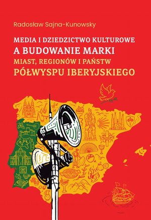 Media i dziedzictwo kulturowe a budowanie marki miast, regionów i państw Półwyspu Iberyjskiego – ebook