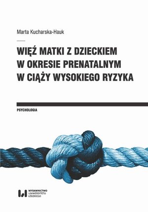 Więź matki z dzieckiem w okresie prenatalnym w ciąży wysokiego ryzyka – ebook