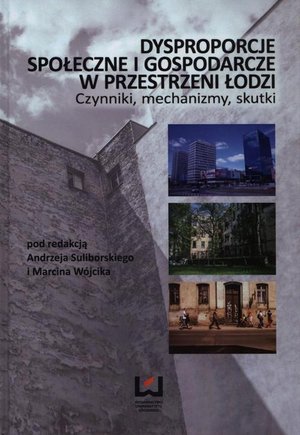 Dysproporcje społeczne i gospodarcze w przestrzeni Łodzi: Czynniki, mechanizmy, skutki – ebook