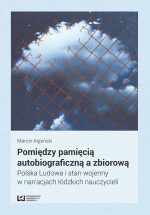 Pomiędzy pamięcią autobiograficzną a zbiorową Polska Ludowa i stan wojenny w narracjach łódzkich nauczycieli – ebook