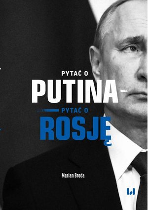 Pytać o Putina - pytać o Rosję – ebook