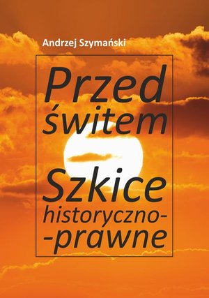Przed świtem. Szkice historyczno-prawne – ebook