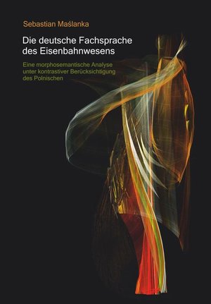Die deutsche Fachsprache des Eisenbahnwesens. Eine morphosemantische Analyse unter kontrastiver Berucksichtigung des Polnischen – ebook