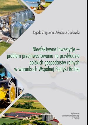 Nieefektywne inwestycje - problem przeinwestowania na przykładzie polskich gospodarstw rolnych w warunkach Wspólnej Polityki Rolnej – ebook