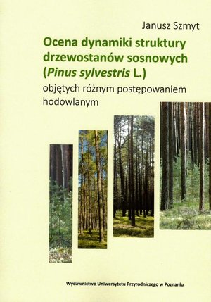 Ocena dynamiki struktury drzewostanów sosnowych (Pinus sylvestris L.) objętych różnym postępowaniem hodowlanym – ebook