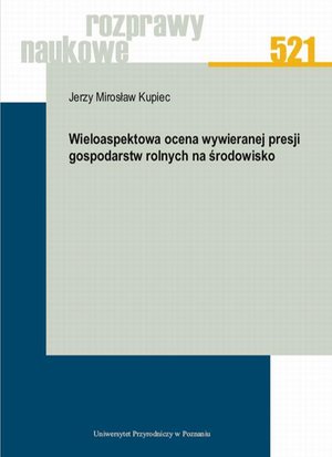 Wieloaspektowa ocena wywieranej presji gospodarstw rolnych na środowisko – ebook