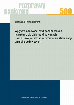 Wpływ właściwości fizykochemicznych i struktury skrobi modyfikowanych na ich funkcjonalność w tworzeniu i stabilizacji emulsji spożywczych – ebook