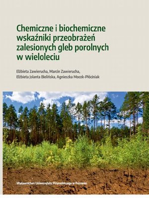 Chemiczne i biochemiczne wskaźniki przeobrażeń zalesionych gleb porolnych w wieloleciu – ebook