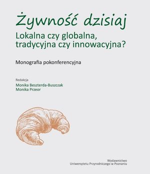 Żywność dzisiaj. Lokalna czy globalna, tradycyjna czy innowacyjna? Monografia pokonferencyjna – ebook
